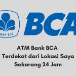 ATM Bank BCA Terdekat dari Lokasi Saya Sekarang 24 Jam