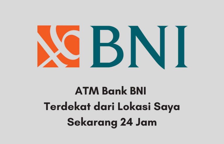 ATM Bank BNI Terdekat dari Lokasi Saya Sekarang 24 Jam
