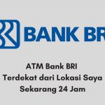 ATM Bank BRI Terdekat dari Lokasi Saya Sekarang 24 Jam