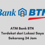 ATM Bank BTN Terdekat dari Lokasi Saya Sekarang 24 Jam