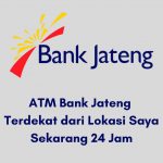 ATM Bank Jateng Terdekat dari Lokasi Saya Sekarang 24 Jam