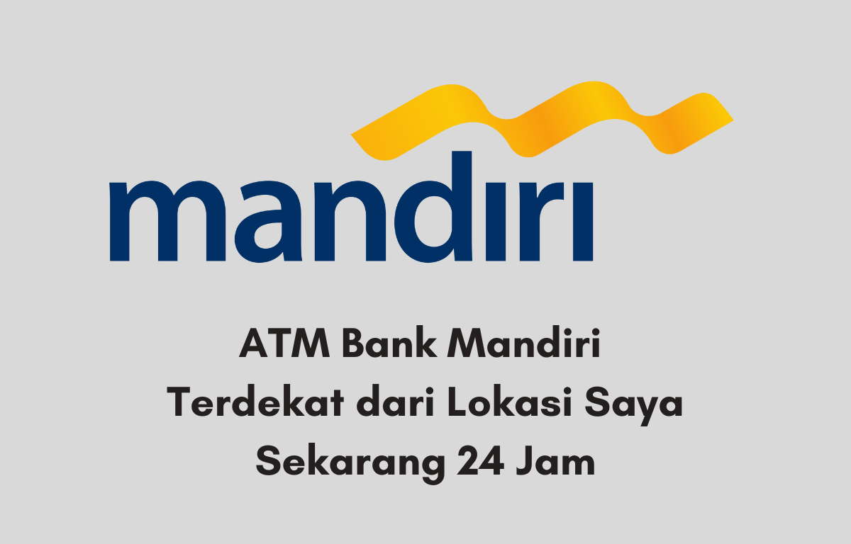 ATM Bank Mandiri Terdekat dari Lokasi Saya Sekarang 24 Jam - SupplyBraid