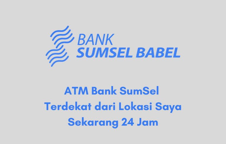 ATM Bank Sumsel Babel Terdekat dari Lokasi Saya Sekarang 24 Jam